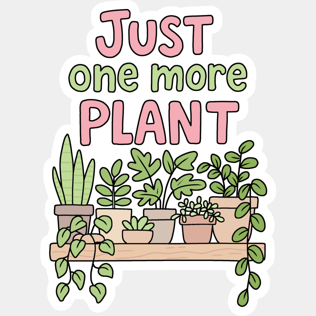 Just One More Plant - Plants DTF Transfers ready2transfer Light Color Design (See Imaging)