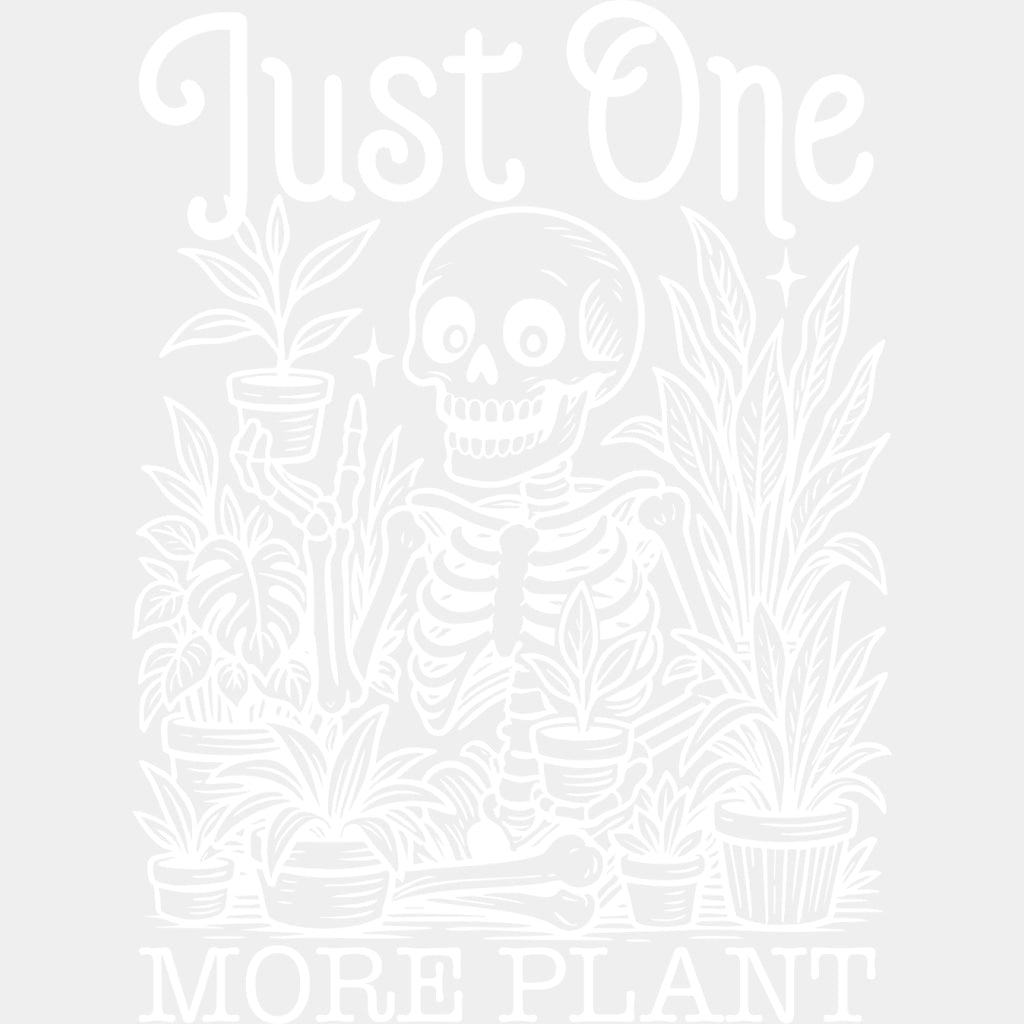 Just One More Plant - Plants DTF Transfers ready2transfer Light Color Design (See Imaging)