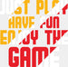 Just Play Have Fun Enjoy The Game - Golf DTF Heat Transfer ready2transfer White