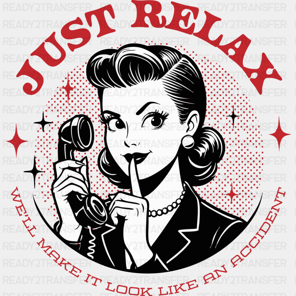 Just Relax, We'll Make It Look Like An Accident - Funny DTF Transfers ready2transfer Dark Color Design (See Imaging)
