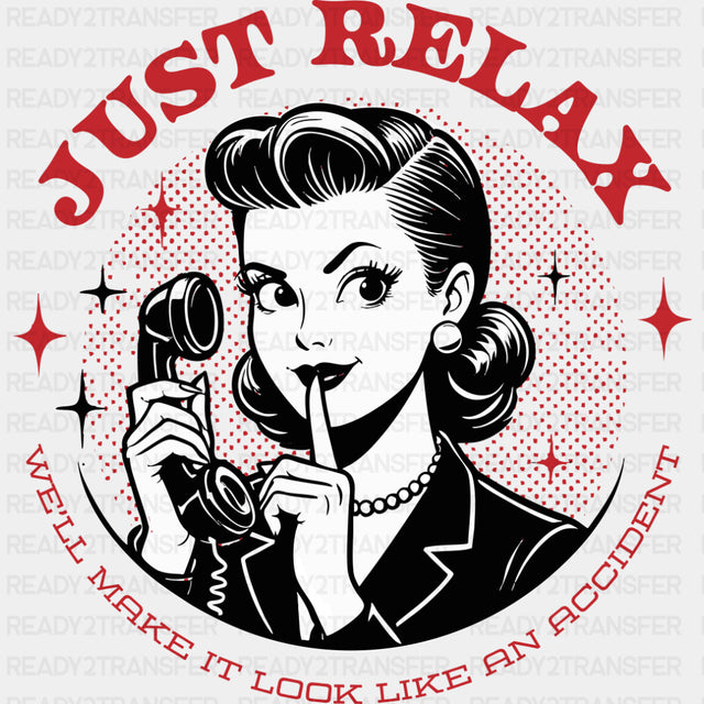 Just Relax, We'll Make It Look Like An Accident - Funny DTF Transfers ready2transfer Dark Color Design (See Imaging)