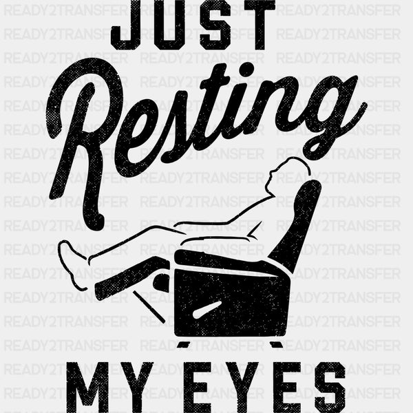 Just Resting My Eyes - Funny DTF Transfers
