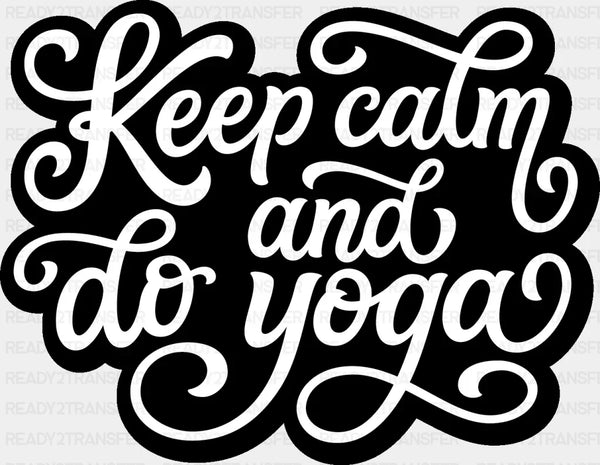 Keep Calm And Do Yoga - Yoga DTF Heat Transfer