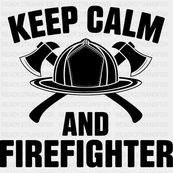 Keep Calm And Firefighter - Fire Department DTF Transfers