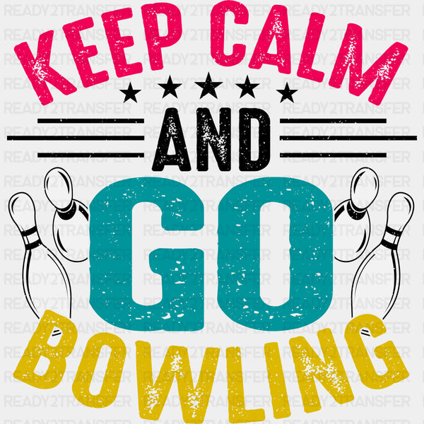 Keep Calm And Go Bowling - Bowling DTF Transfers