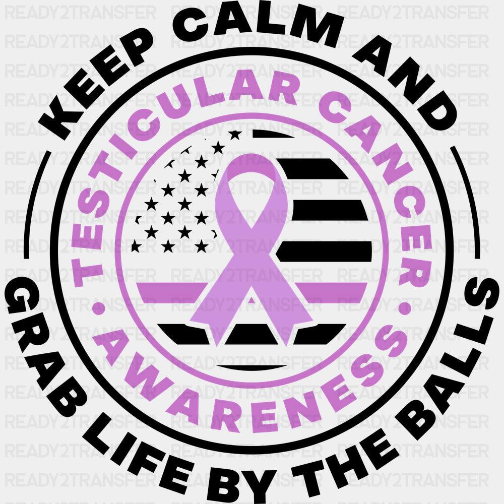 Keep Calm And Grab Life By The Balls - Testicular Cancer DTF Transfers - Adult Unisex - S & M (10’’) / Dark Color