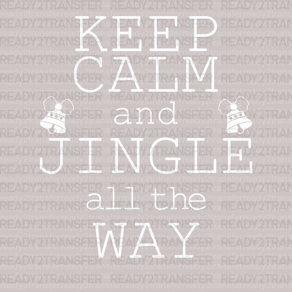 KEEP CALM AND JINGLE ALL THE WAY DTF Transfer - ready2transfer