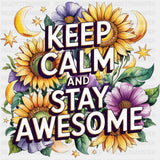 Keep Calm And Stay Awesome, Flowers - Quotes DTF Transfers ready2transfer