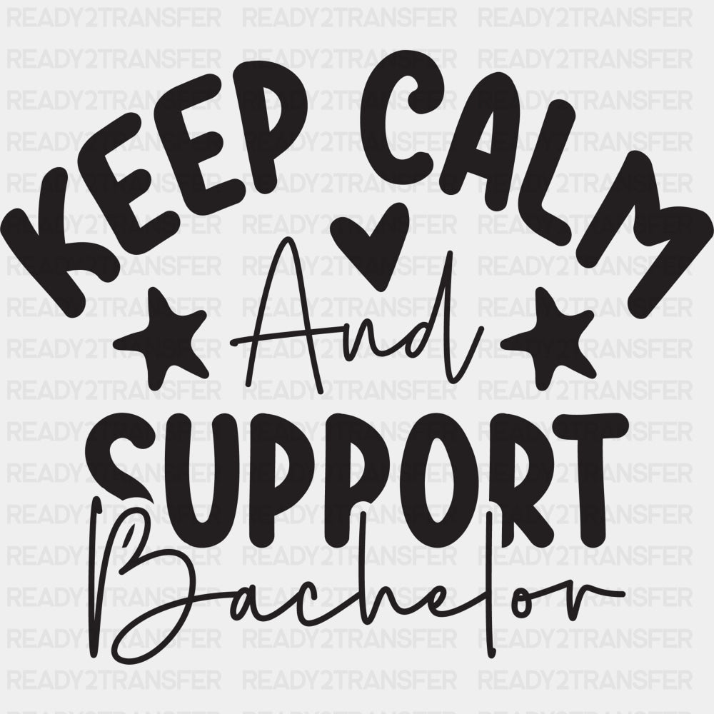 Keep Calm And Support Bachelor - Bachelor DTF Transfer ready2transfer Dark Color Design (See Imaging)