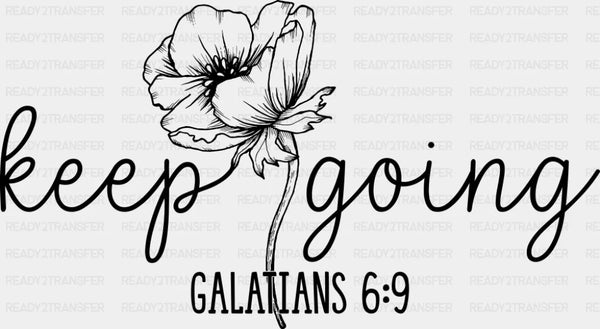 Keep Going Flower B&W - Christianity DTF Transfer