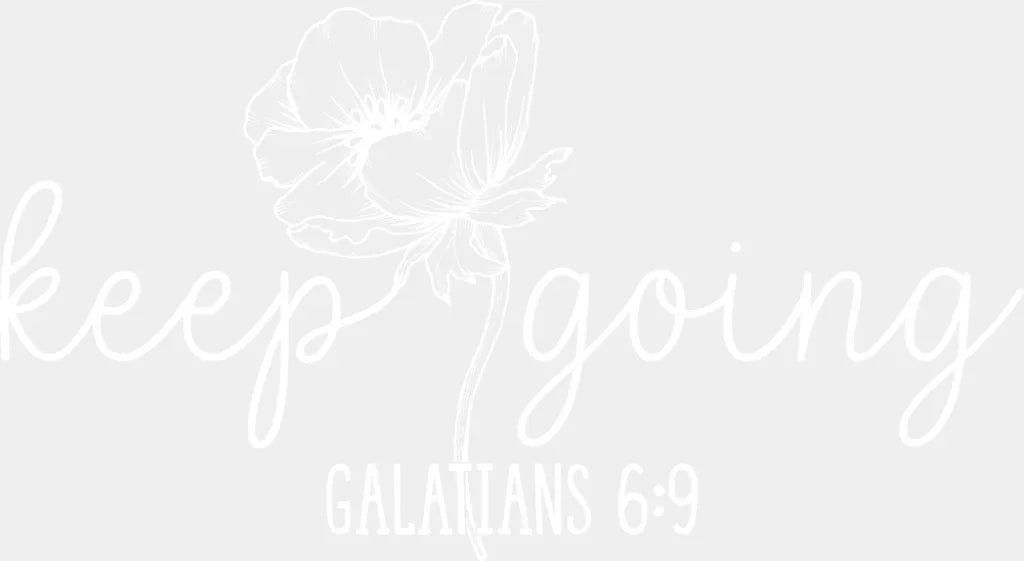 Keep Going Flower B&W - Christianity DTF Transfer Adult Unisex - S & M (10’’) / Light Color Design (See Imaging)
