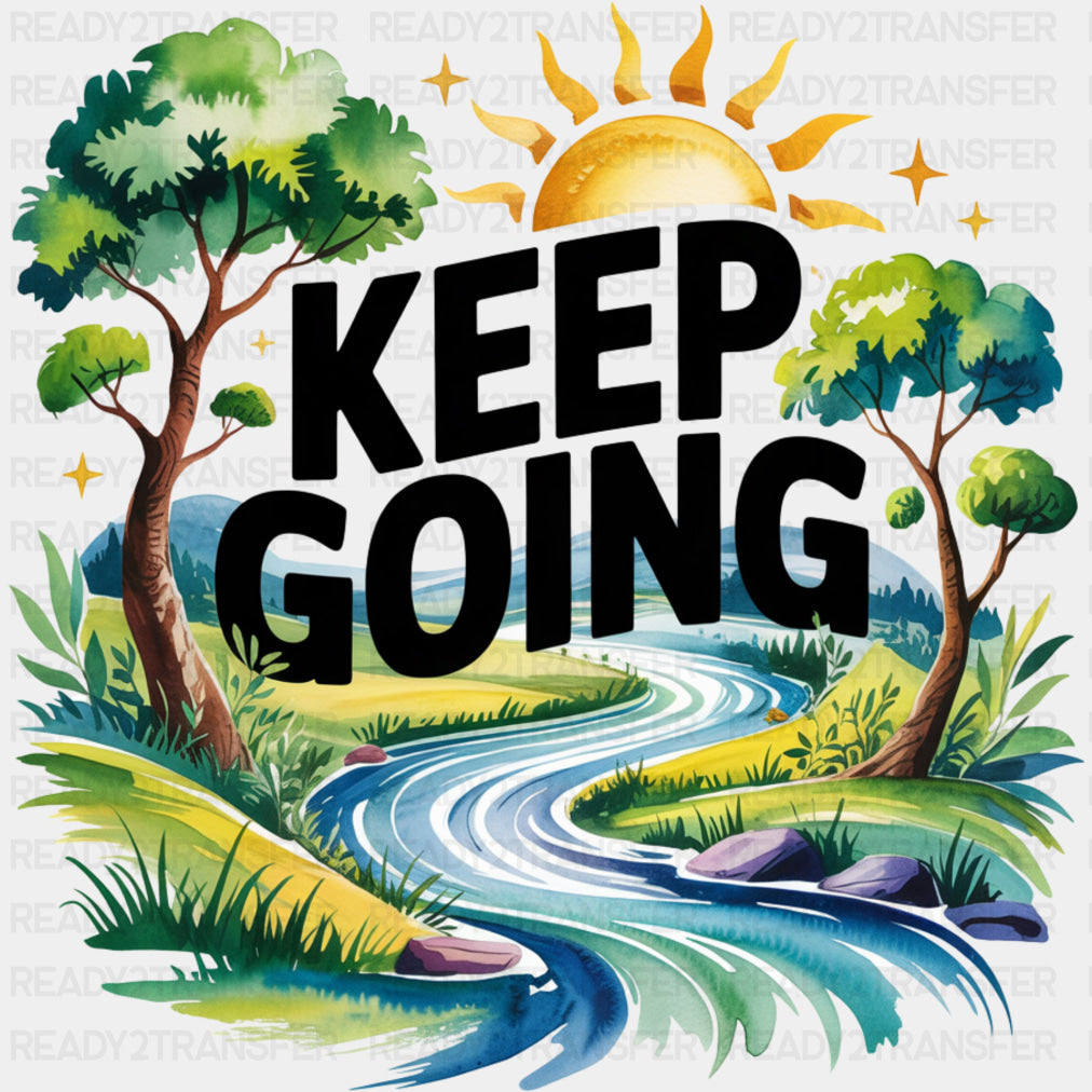 Keep Going, River Design - Quotes DTF Transfers ready2transfer Dark Color Design (See Imaging)
