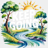 Keep Going, River Design - Quotes DTF Transfers ready2transfer Light Color Design (See Imaging)