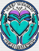 Keep Talking We’re Listening - Suicide Awareness DTF Transfer Adult Unisex - S & M (10’’) / Dark Color Design (See