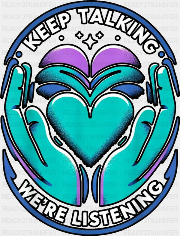 Keep Talking We're Listening - Suicide Awareness DTF Transfer