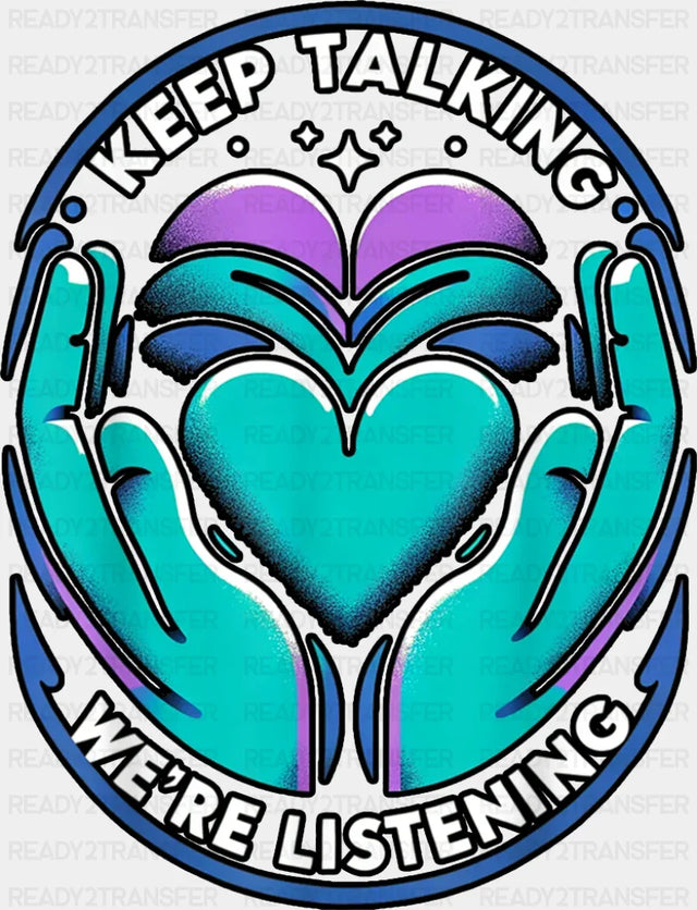 Keep Talking We’re Listening - Suicide Awareness DTF Transfer Adult Unisex - S & M (10’’) / Dark Color Design (See