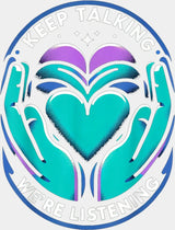 Keep Talking We’re Listening - Suicide Awareness DTF Transfer Adult Unisex - S & M (10’’) / Light Color Design (See