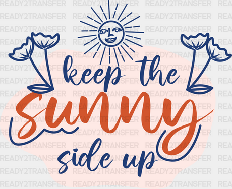 Keep The Sunny Side Up - Quotes Dtf Transfer