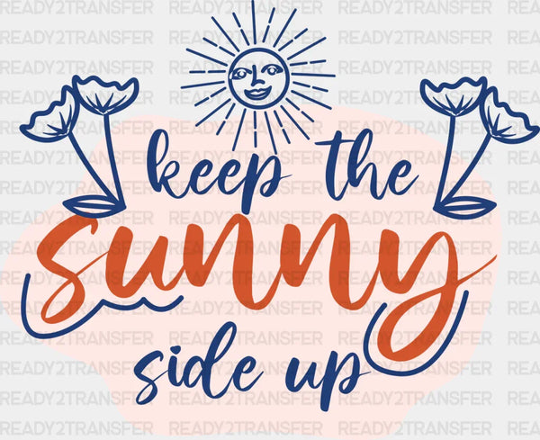 Keep The Sunny Side Up - Quotes DTF Transfer