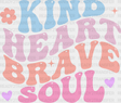 Kind Heart Brave Soul - Kids Dtf Heat Transfer