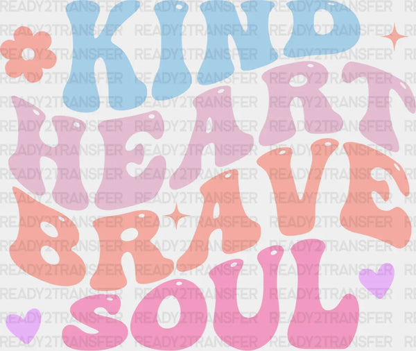Kind Heart Brave Soul - Kids DTF heat transfer