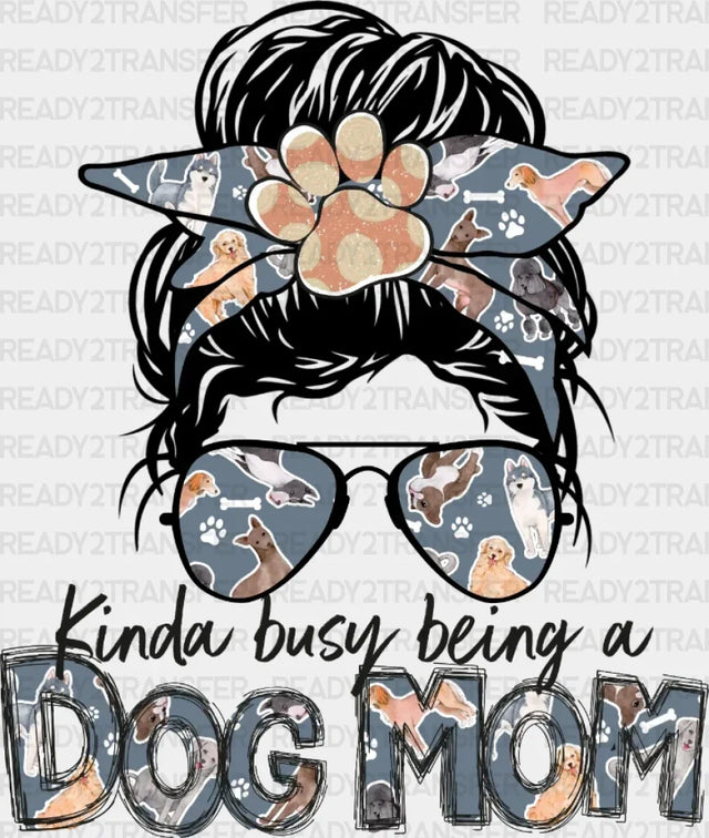 Kinda Busy Being A Dog Mom Mother’s Day Dtf Heat Transfer Mama Design