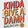 Kinda Give A Damn, Kinda Don't Care - Funny DTF Transfers ready2transfer Dark Color Design (See Imaging)