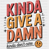Kinda Give A Damn, Kinda Don't Care - Funny DTF Transfers ready2transfer Dark Color Design (See Imaging)