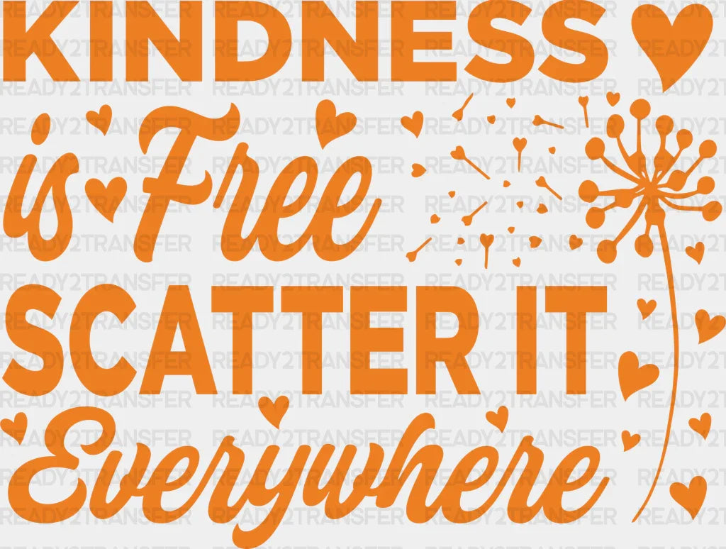 Kindness Is Free Scatter It Everywhere - Anti Bullying Iron On Dtf Transfer