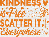 Kindness Is Free Scatter It Everywhere - Anti Bullying Iron On Dtf Transfer