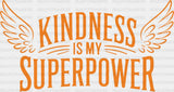 Kindness Is My Superpower - Anti Bullying Iron On Dtf Transfer