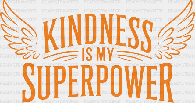 Kindness Is My Superpower - Anti Bullying Iron On Dtf Transfer