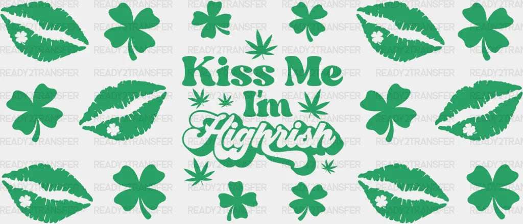 Kiss Me I’m Highrish - St Patrick Cup Wrap Uv Sticker Permanent Dtf Decal