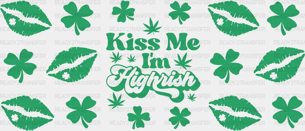 Kiss Me I'm Highrish - St Patrick Cup Wrap UV Sticker Permanent UV DTF Decal
