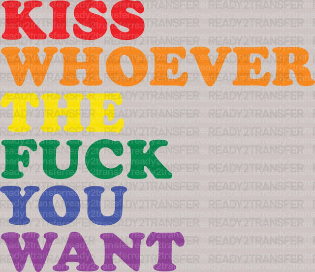Kiss Whoever The Fuck You Want LGBTQ+ DTF Heat Transfer ready2transfer
