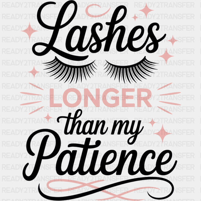 Lashes Longer Than My Patience - Funny DTF Transfers ready2transfer Dark Color Design (See Imaging)