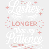 Lashes Longer Than My Patience - Funny DTF Transfers ready2transfer Light Color Design (See Imaging)