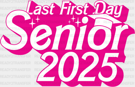 Last First Day Senior 2025 - Graduation Iron On Dtf Transfer