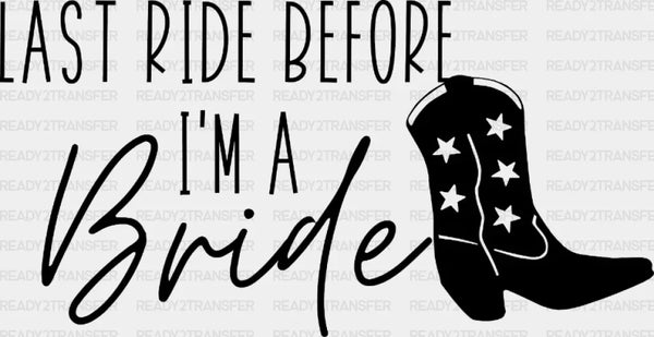 Last Ride Before I'm A Bride DTF Transfer