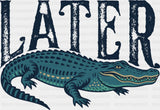 Later Alligator - Funny DTF Transfer Adult Unisex - S & M (10’’) / Dark Color Design (See Imaging)
