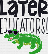 Later Educator Alligator Design - Last Day Of School DTF Transfer Adult Unisex - S & M (10’’) / Dark Color Design (See