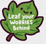 Leaf Your Worries Behind - Minimal UV Sticker Permanent UV DTF Decal Dark Color Design (See Imaging)