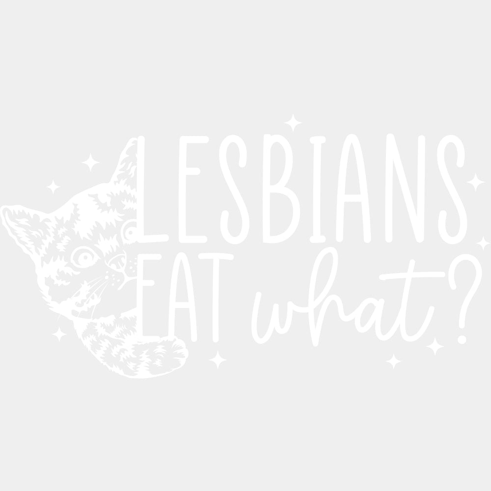 Lesbians Eat What, Cat B&W - Lesbian DTF Transfers ready2transfer Light Color Design (See Imaging)