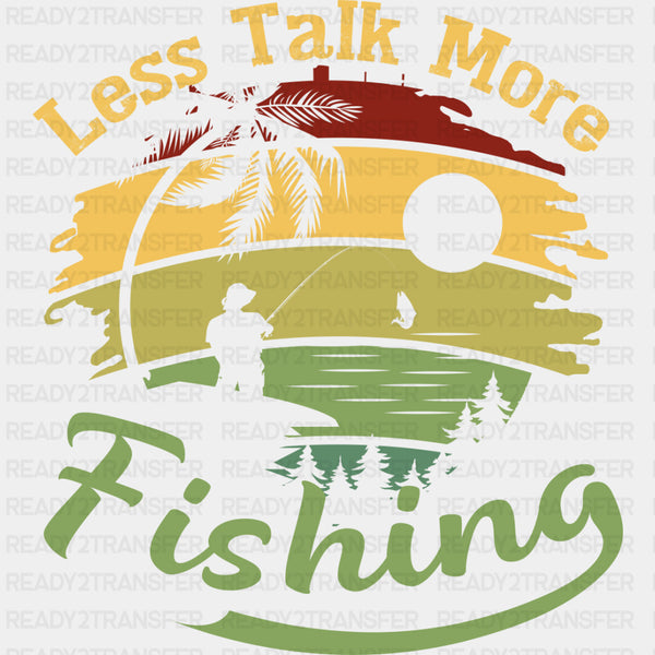 Less Talk, More Fishing - Fishing DTF Transfers