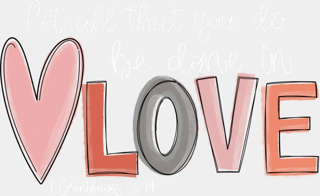 Let All That You Do Be Done In Love Heart Design - Christianity DTF Transfer Adult Unisex - S & M (10’’) / Light Color