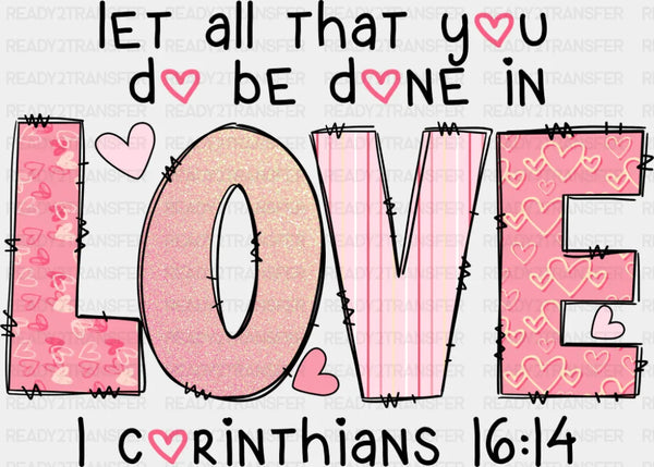 Let All That You Do Be Done In Love - Valentine's Day DTF Transfer