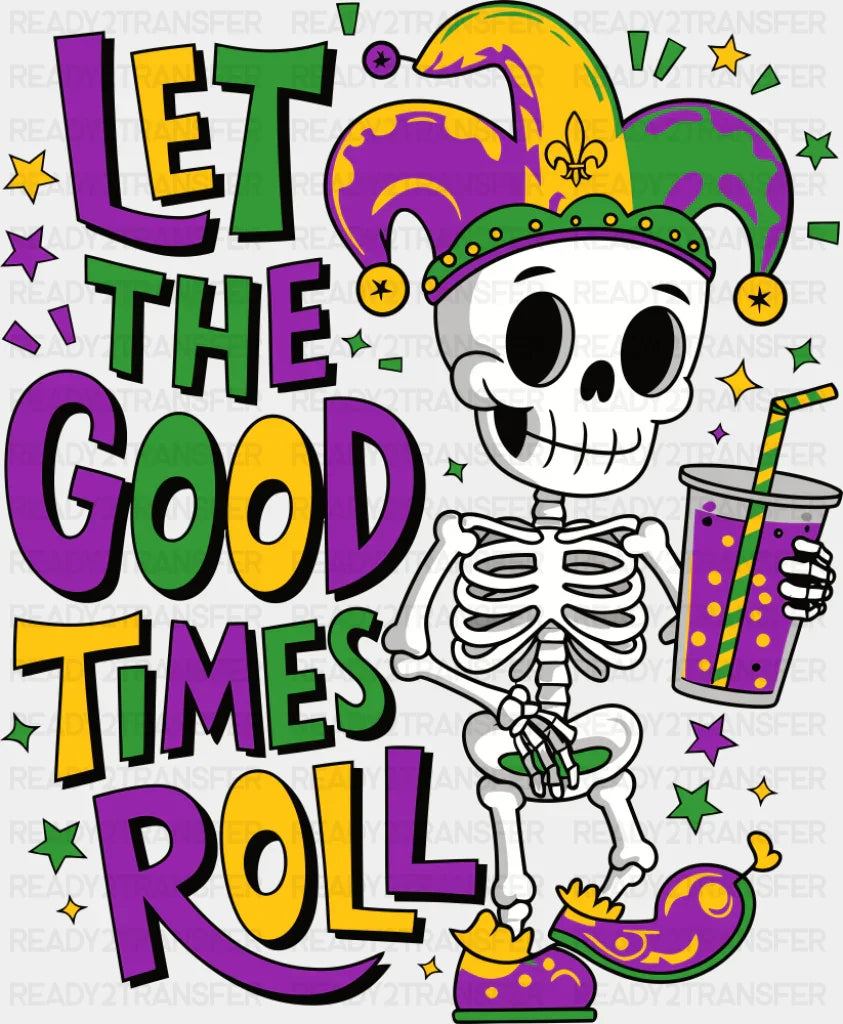 Let The Good Times Roll Skeleton Design - Mardi Gras DTF Transfer