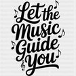 Let The Music Guide You - Music DTF Transfers ready2transfer Dark Color Design (See Imaging)