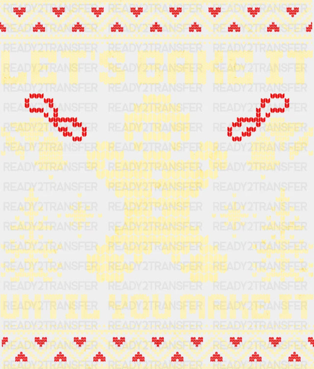 Let's Bake It Until You Make It - Christmas DTF Transfer ready2transfer