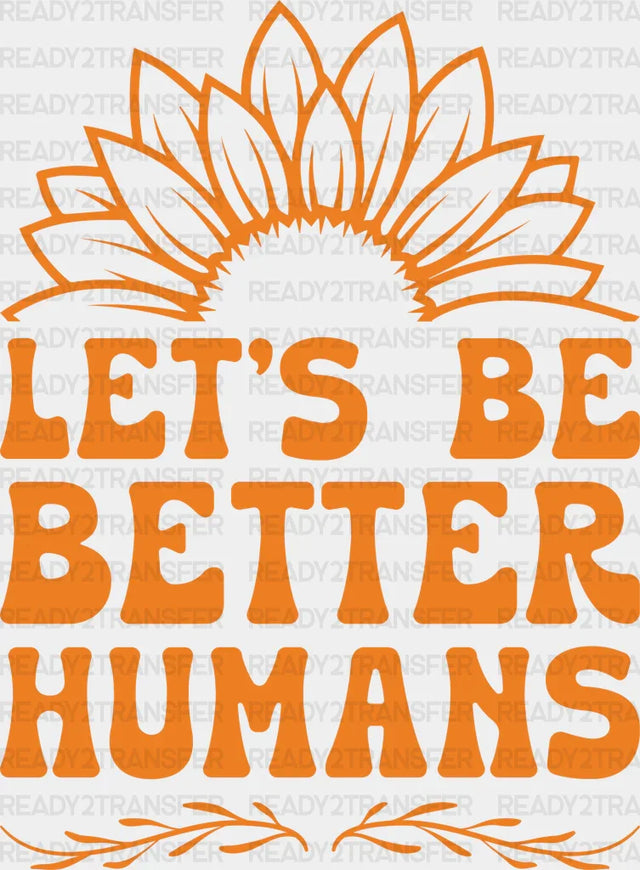 Let’s Be Better Humans - Anti Bullying Iron On Dtf Transfer
